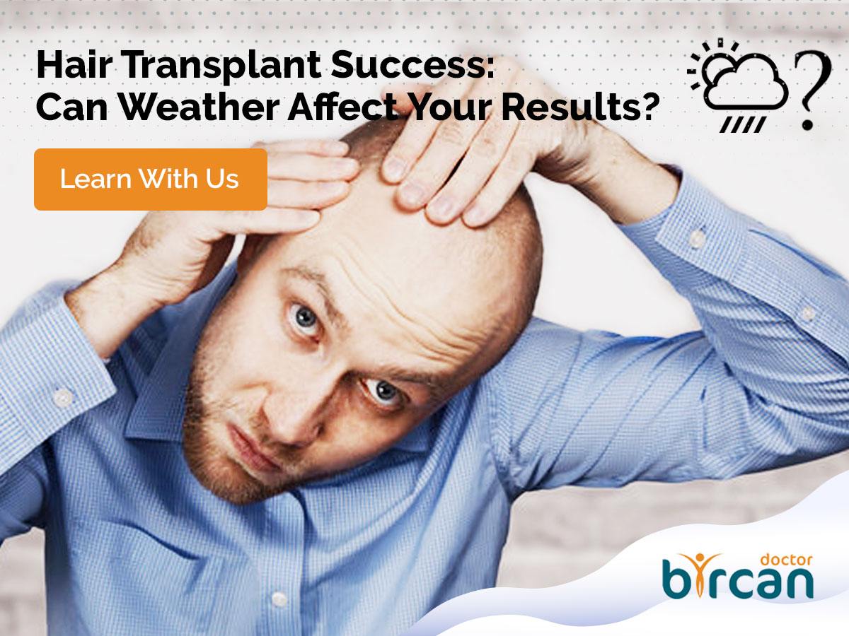 Hair Transplant Success: Can Weather Affect Your Results?